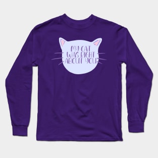 My Cat Was Right About You Long Sleeve T-Shirt